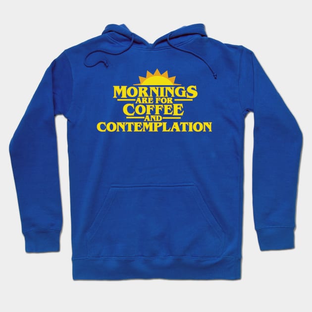 Mornings Are For Coffee And Contemplation Hoodie by FOUREYEDESIGN